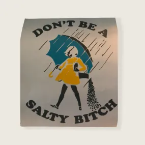 Don't Be A Salty Bitch